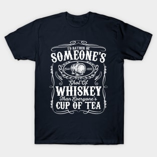 I'd Rather Be Someone's Est 1895 Shot Of Whiskey Than Everyone's Cup Of Tea T-Shirt